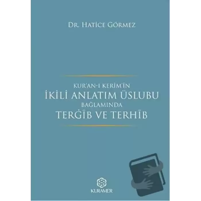 Kur’an-ı Kerim’in İkili Anlatım Üslubu Bağlamında Terğib ve Terhib