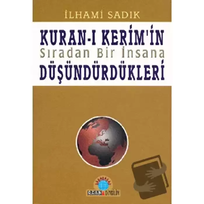 Kuran-ı Kerim’in Sıradan Bir İnsana Düşündürdükleri