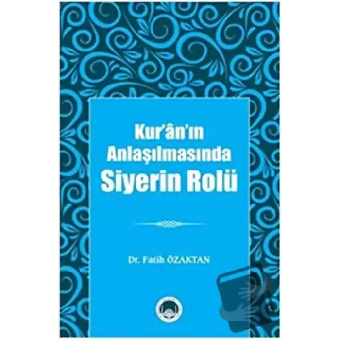 Kur’ân’ın Anlaşılmasında Siyerin Rolü