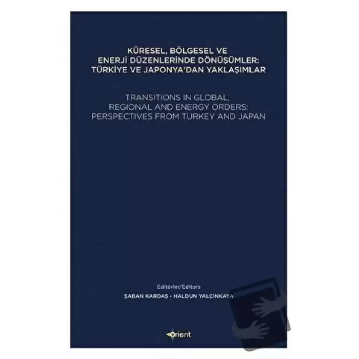 Küresel, Bölgesel ve Enerji Düzenlerinde Dönüşümler: Türkiye ve Japonyadan Yaklaşımlar