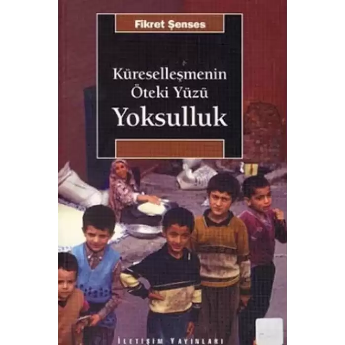 Küreselleşmenin Öteki Yüzü Yoksulluk: Kavramlar, Nedenler, Politikalar ve Temel Eğilimler