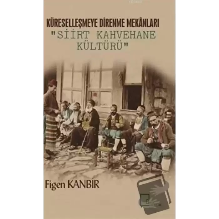 Küreselleşmeye Direnme Mekanları: Siirt Kahvehane Kültürü