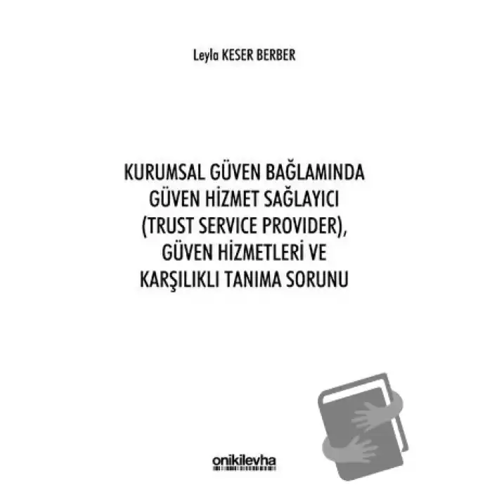 Kurumsal Güven Bağlamında Güven Hizmet Sağlayıcı (Trust Service Provider) Güven Hizmetleri ve Karşılıklı Tanıma Sorunu