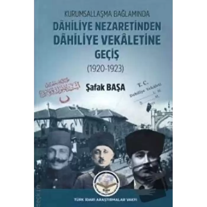 Kurumsallaşma Bağlamında Dahiliye Nezaretinden Dahiliye Vekaletine Geçiş (1920 - 1923)