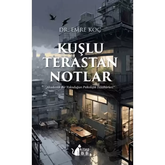 Kuşlu Terastan Notlar - Akademik Bir Yolculuğun Psikoiojik Tezahürleri