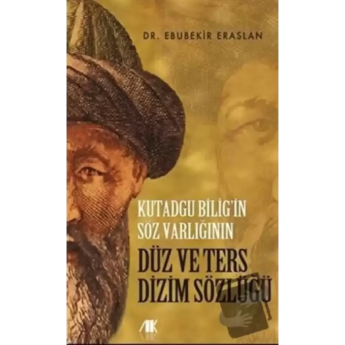 Kutadgu Bilig’in Söz Varlığının Düz ve Ters Dizim Sözlüğü