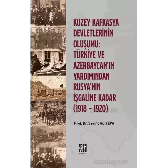 Kuzey Kafkasya Devletlerinin Oluşumu Türkiye ve Azerbeycan ın Yardımından Rusyanın İşgaline Kadar