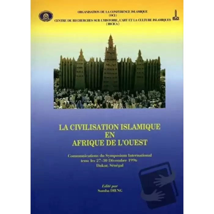 La Civilisation Islamique En Afrıque De Louest: Communications Du Symposıum International Tenu Les 27-30 Decembre 1996 Dakar - Senegal