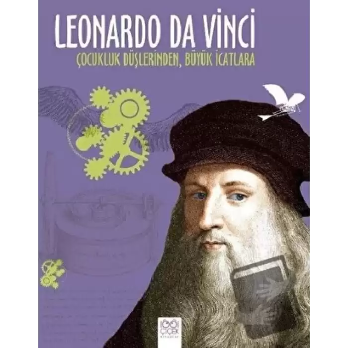 Leonardo Da Vinci - Çocukluk Düşlerinden Büyük İcatlara