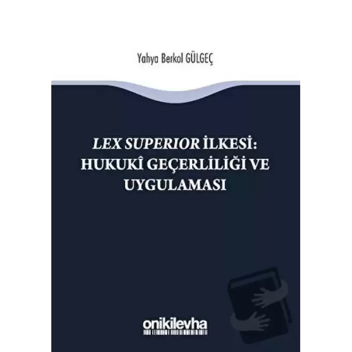 Lex Süperior İlkesi : Hukuki Geçerliliği ve Uygulaması