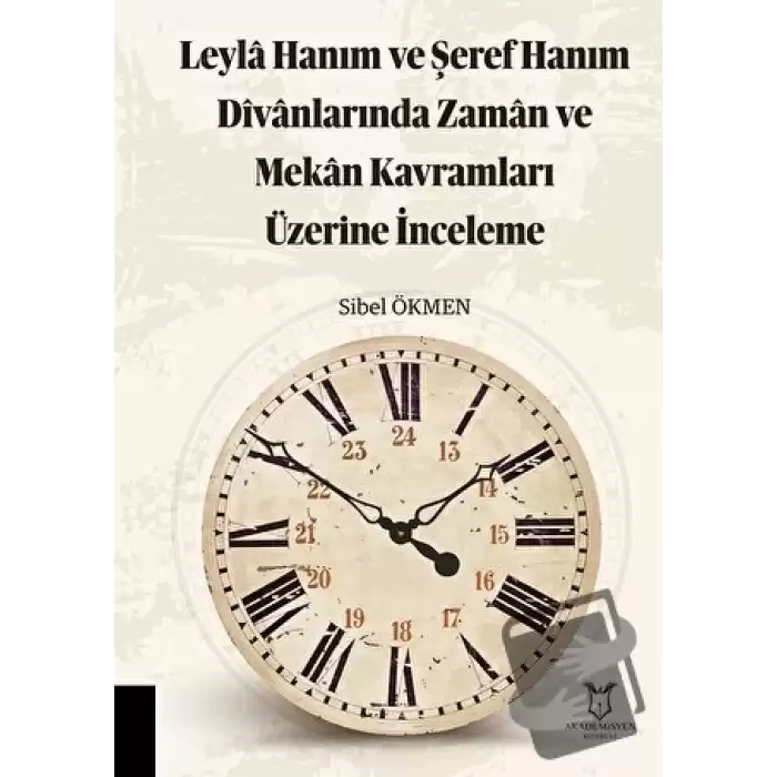 Leyla Hanım ve Şeref Hanım Divanlarında Zaman ve Mekan Kavramları Üzerine İnceleme