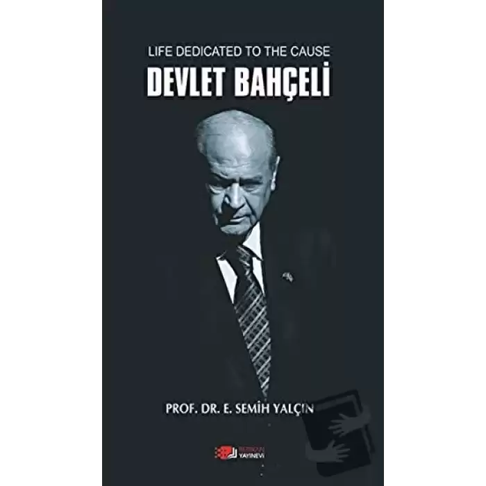 Life Dedicated To The Cause Devlet Bahçeli