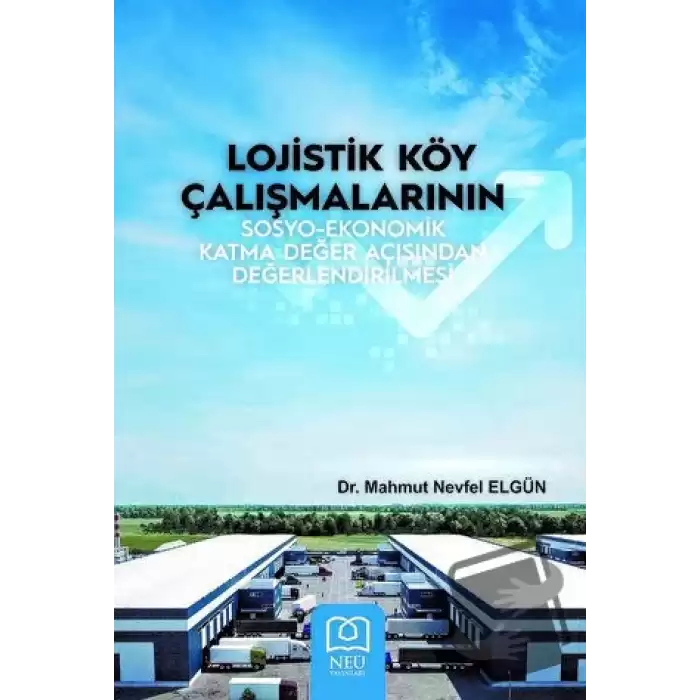 Lojistik Köy Çalışmalarının Sosyo-Ekonomik Katma Değer Açısından Değerlendirilmesi