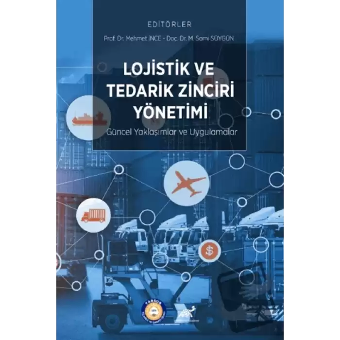 Lojistik ve Tedarik Zinciri Yönetimi: Güncel Yaklaşımlar ve Uygulamalar