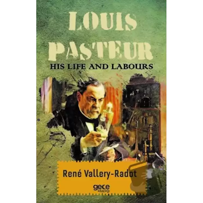 Louis Pasteur - His Life And Labours