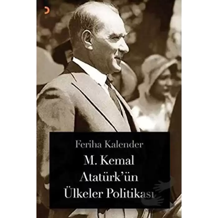 M. Kemal Atatürk’ün Ülkeler Politikası