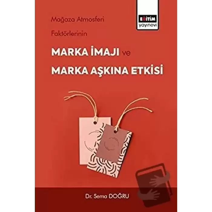 Mağaza Atmosferi Faktörlerinin Marka İmajı ve Marka Aşkına Etkisi