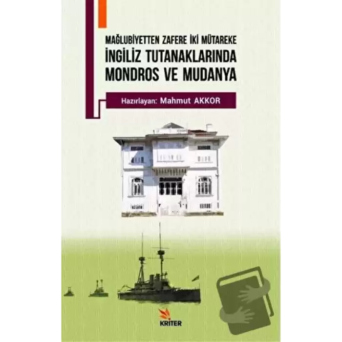 Mağlubiyetten Zafere İki Mütareke - İngiliz Tutanaklarında Mondros ve Mudanya