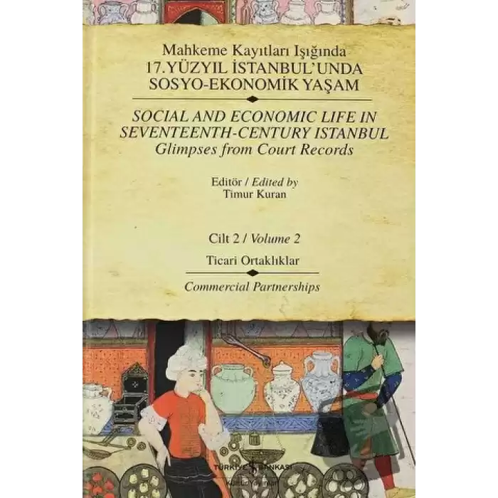 Mahkeme Kayıtları Işığında 17. Yüzyıl İstanbul’unda Sosyo-Ekonomik Yaşam Cilt 2 / Social And Economic Life In Seventeenth-Century Istanbul Glimpses From Court Records Volume 2 (Ciltli)