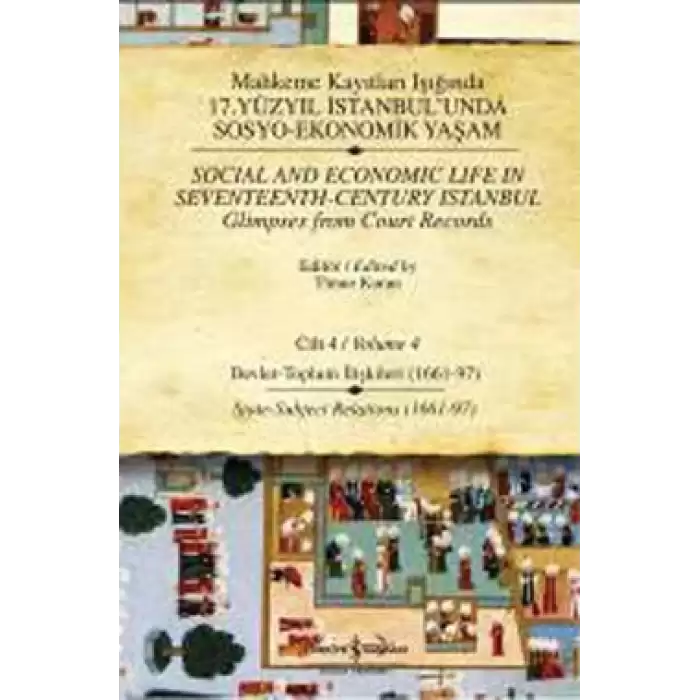 Mahkeme Kayıtları Işığında 17. Yüzyıl İstanbul’unda Sosyo-Ekonomik Yaşam Cilt 4 / Social and Economic Life In Seveteenth - Centu