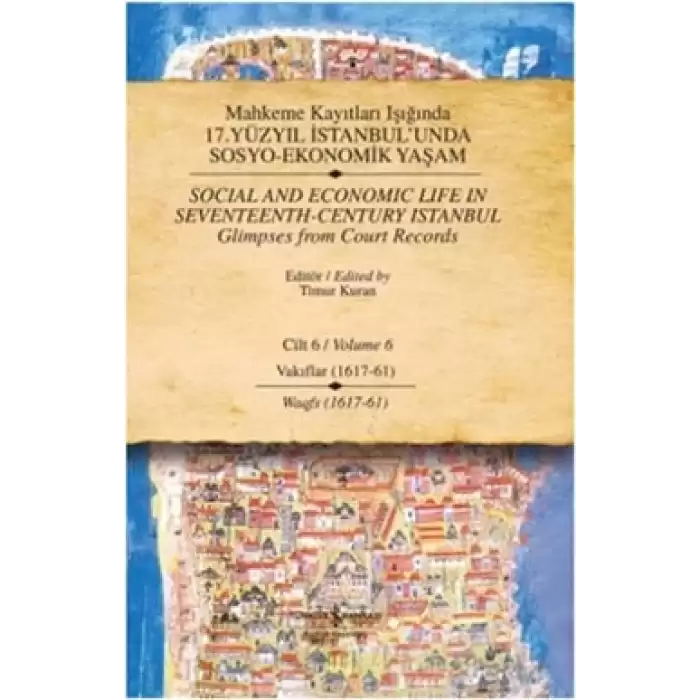 Mahkeme Kayıtları Işığında 17. Yüzyıl İstanbul’unda  Sosyo-Ekonomik Yaşam  Cilt 6 / Social and Economıc Life In Seventeenth - Ce