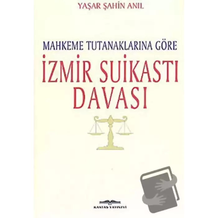 Mahkeme Tutanaklarına Göre İzmir Suikasti Davası