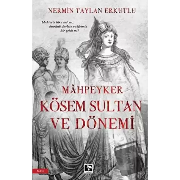 Mahpeyker Kösem Sultan ve Dönemi