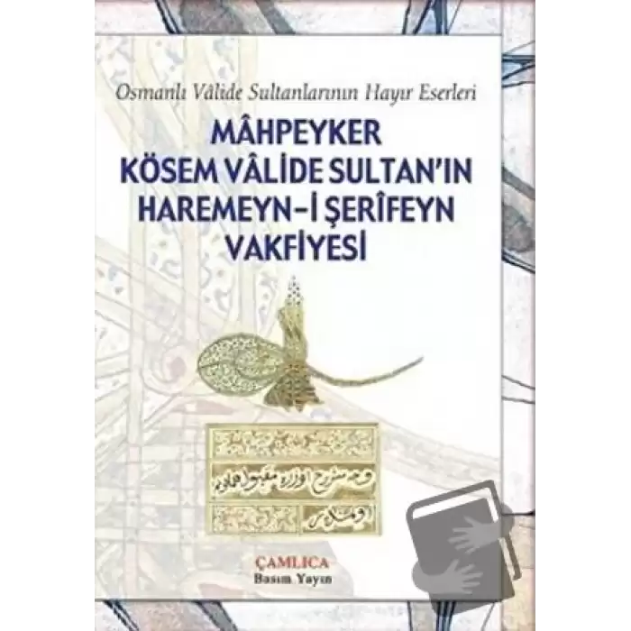 Mahpeyker Kösem Valide Sultan’ın Haremeyn-i Şerifeyn Vakfiyesi