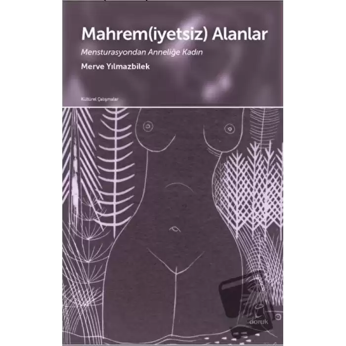 Mahrem(iyetsiz) Alanlar Mensturasyondan Anneliğe Kadın