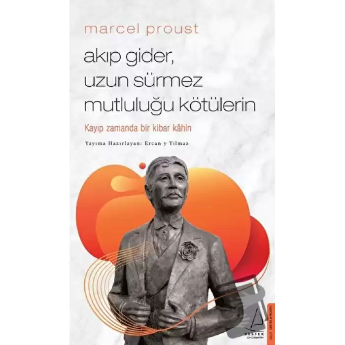 Marcel Proust - Akıp Gider, Uzun Sürmez Mutluluğu Kötülerin