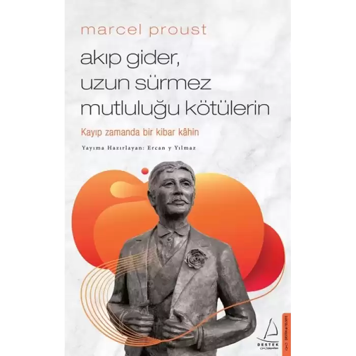 Marcel Proust - Akıp Gider, Uzun Sürmez Mutluluğu Kötülerin