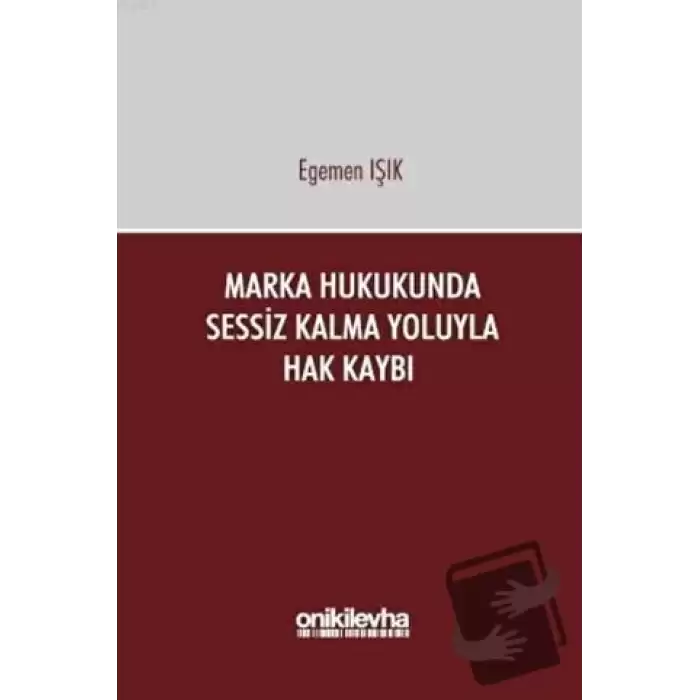 Marka Hukukunda Sessiz Kalma Yoluyla Hak Kaybı (Ciltli)