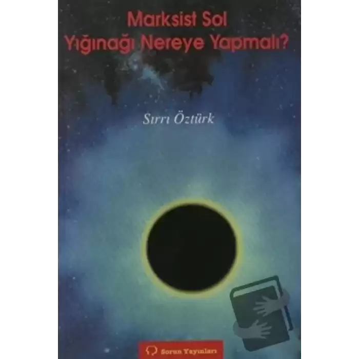 Marksist Sol Yığınağı Nereye Yapmalı?