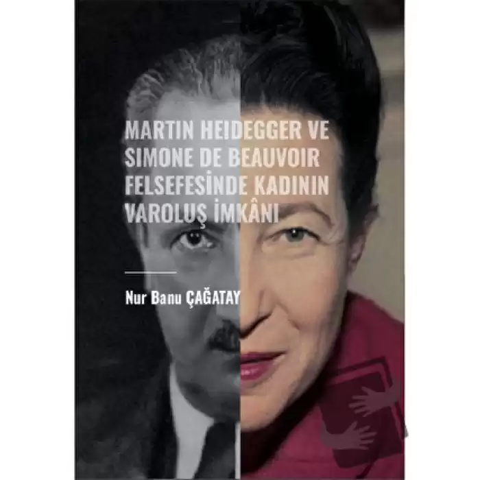 Martin Heidegger ve Simone De Beauvoir Felsefesinde Kadının Varoluş İmkanı