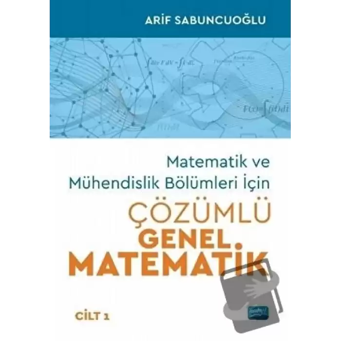 Matematik ve Mühendislik Bölümleri İçin Çözümlü Genel Matematik Cilt 1