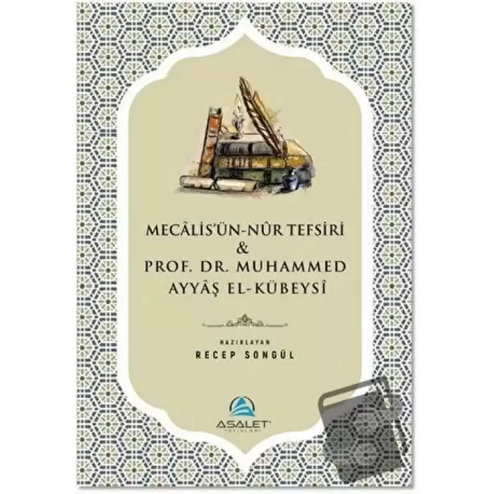 Mecalisün-Nur Tefsiri ve Prof. Dr. Muhammed Ayyaş el-Kübeysi