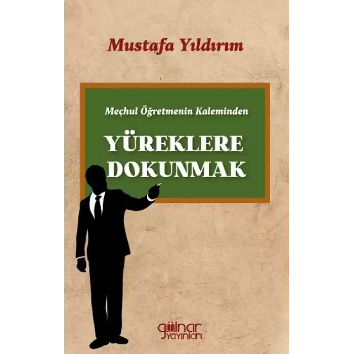 Meçhul Öğretmenin Kaleminden Yüreklere Dokunmak