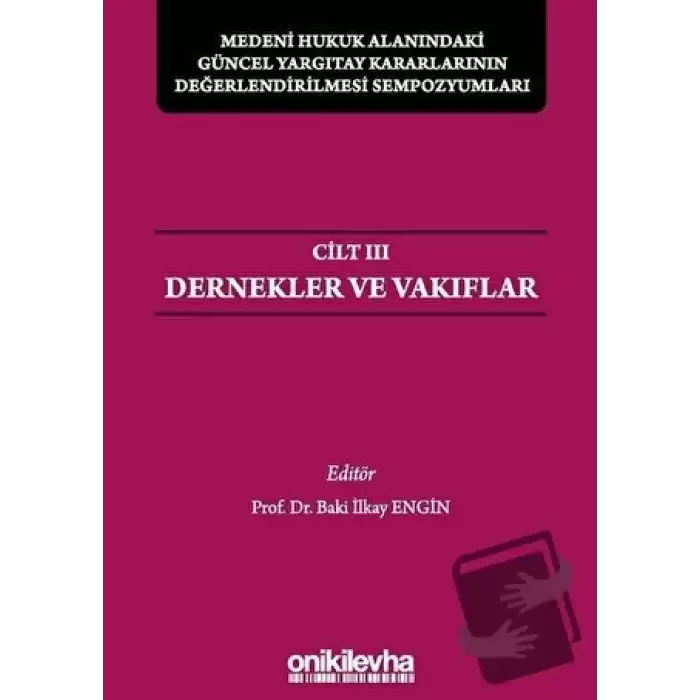 Medeni Hukuk Alanındaki Güncel Yargıtay Kararlarının Değerlendirilmesi Sempozyumları Cilt 3 - Dernekler ve Vakıflar