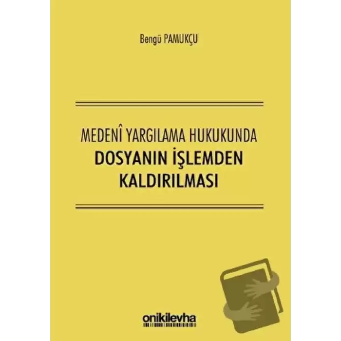 Medeni Yargılama Hukukunda Dosyanın İşlemden Kaldırılması