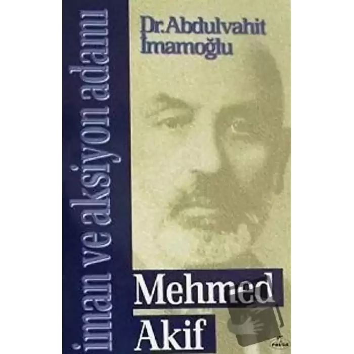 Mehmed Akif - İman ve Aksiyon Adamı