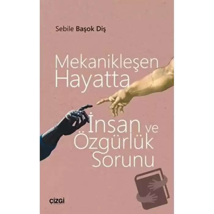 Mekanikleşen Hayatta İnsan ve Özgürlük Sorunu