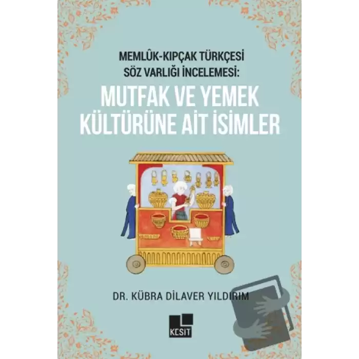 Memlük- Kıpçak Türkçesi Söz Varlığı İncelemesi: Mutfak ve Yemek Kültürüne Ait İsimler