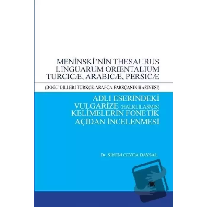 Meninski’nin Thesaurus Lınguarum Orıentalıum Turcıcæ, Arabıcæ, Persıcæ Adlı Eserindeki Vulgarize Halklılaşmış) Kelimelerin Fonetik Açıdan İncelenmesi