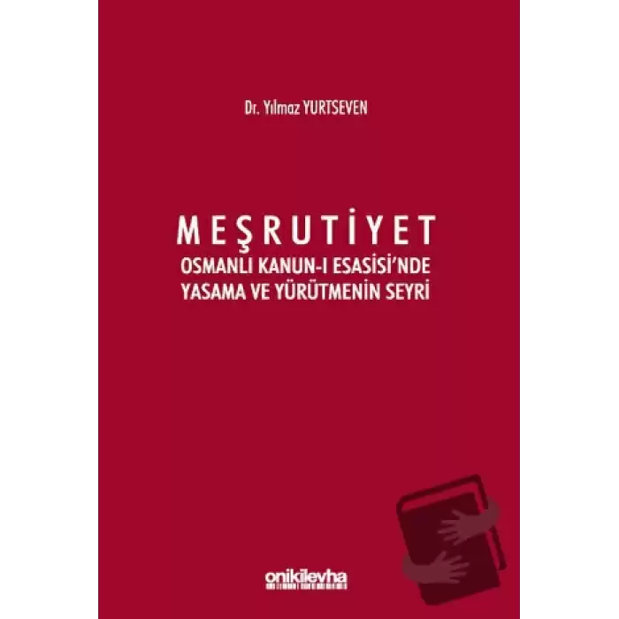 Meşrutiyet - Osmanlı Kanun-ı Esasisinde Yasama ve Yürütmenin Seyri