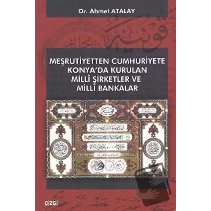 Meşrutiyetten Cumhuriyete Konya’da Kurulan Milli Şirketler ve Milli Bakanlar