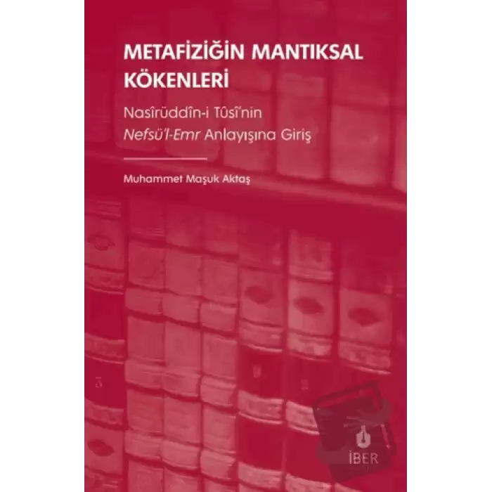 Metafiziğin Mantıksal Kökenleri: Nasîrüddîn-i Tûsî’nin Nefsü’l-Emr Anlayışına Giriş