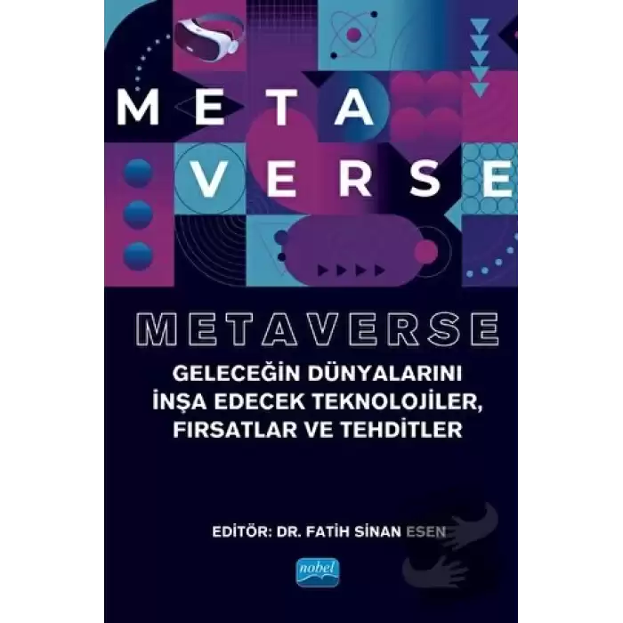 Metaverse - Geleceğin Dünyalarını İnşa Edecek Teknolojiler, Fırsatlar Ve Tehditler