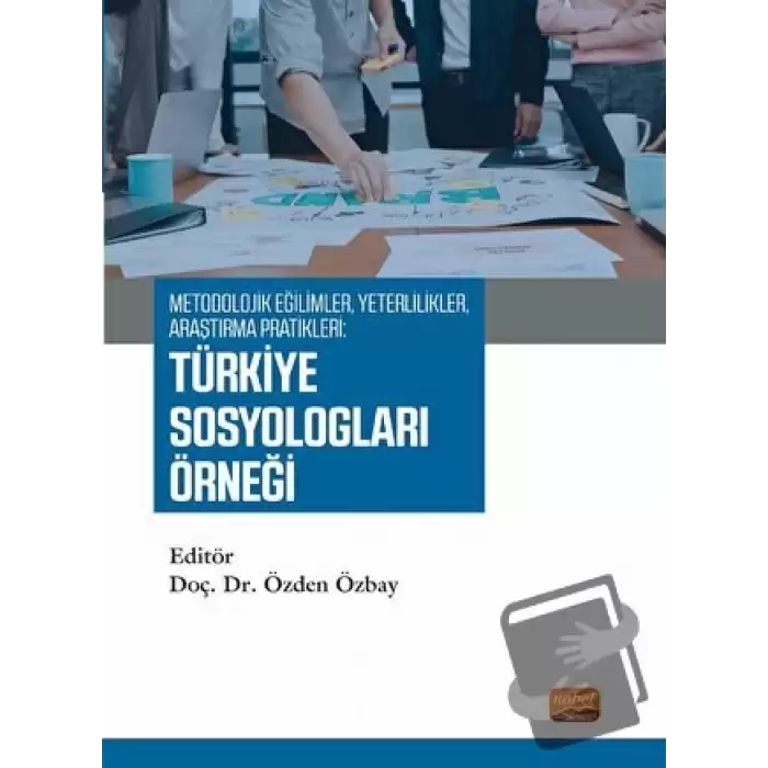 Metodolojik Eğilimler, Yeterlilikler, Araştırma Pratikleri: Türkiye Sosyologları Örneği