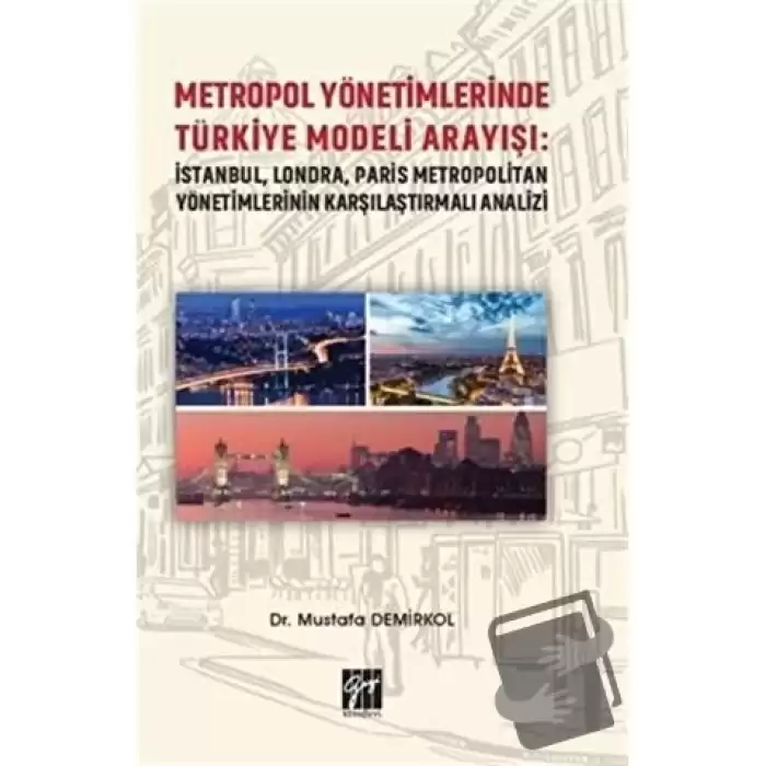 Metropol Yönetimlerinde Türkiye Modeli Arayışı: İstanbul, Londra, Paris Metropolitan Yönetimlerinin Karşılaştırmalı Analizi