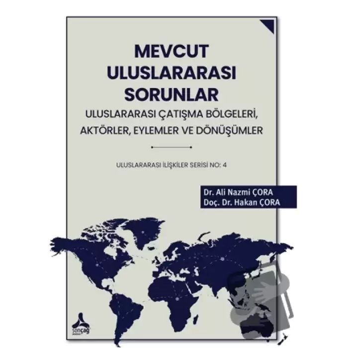 Mevcut Uluslararası Sorunlar, Uluslararası Çatışma Bölgeleri, Aktörler, Eylemler ve Dönüşümler Uluslararası İlişkiler Serisi No: 4